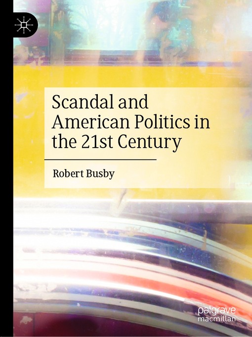 Title details for Scandal and American Politics in the 21st Century by Robert Busby - Available